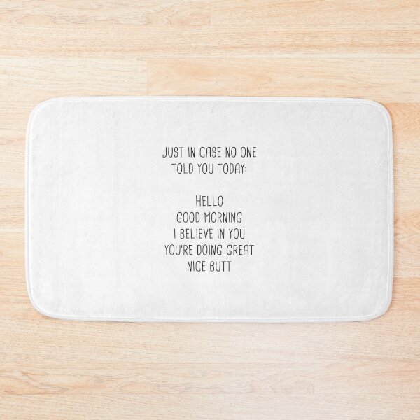 Just in case no one told you today: hello Good morning Bath Mat