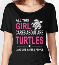 ALL THIS GIRL CARES ABOUT ARE TURTLES AND LIKE MAYBE 3 PEOPLE Women's Relaxed Fit T-Shirt