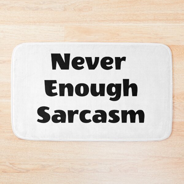 Item preview, Never Enough Sarcasm designed and sold by BiscuitSnack.