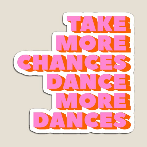 Item preview, TAKE MORE CHANCES DANCE MORE DANCES - typography artwork designed and sold by ShowMeMars.