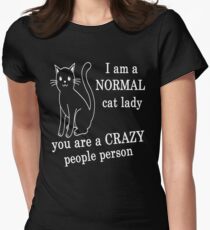 I AM A NORMAL CAT LADY YOU ARE A CRAZY PEOPLE PERSON Women's Fitted T-Shirt
