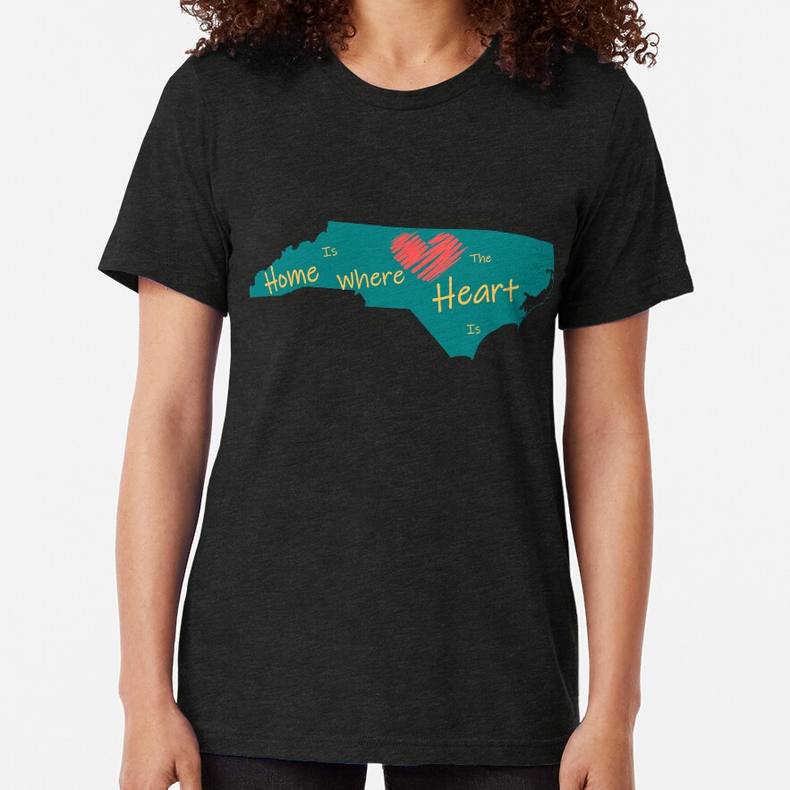 Home is where the heart is, Raleigh-Durham-Triangle North Carolina Tri-blend T-Shirt