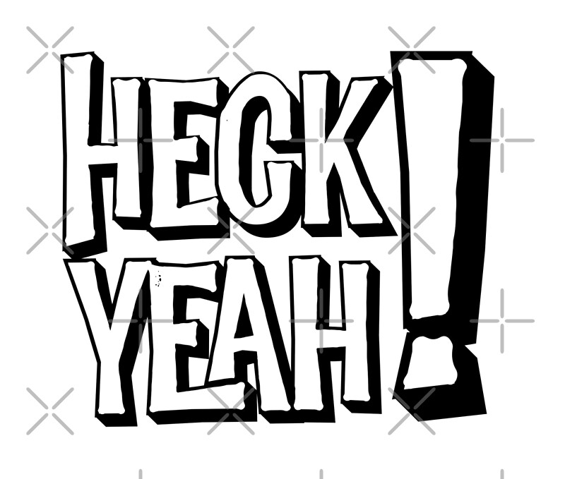 Heck Yeah By Pincgeneral Redbubble