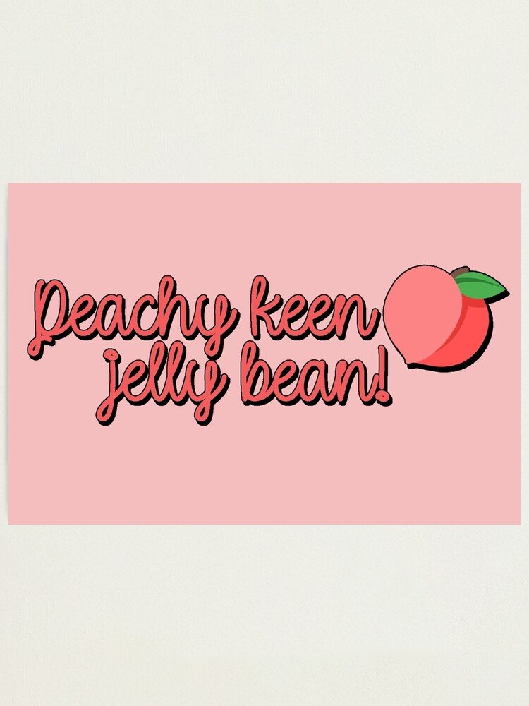 Peachy Keen Jelly Bean Rizzo Quote Photographic Print By Baranskini Redbubble