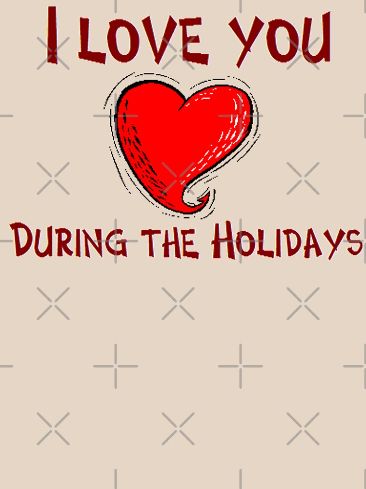 I Love You During The Holidays T-Shirt Design by MbrancoDesigns by Mbranco