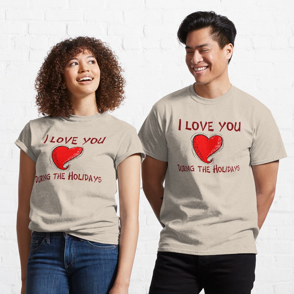 I Love You During The Holidays T-Shirt Design by MbrancoDesigns Classic T-Shirt