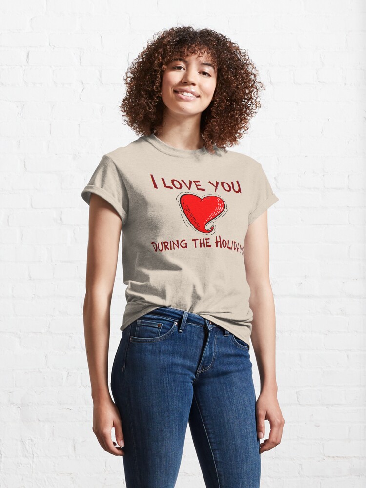 Alternate view of I Love You During The Holidays T-Shirt Design by MbrancoDesigns Classic T-Shirt