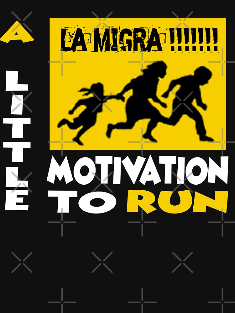 Thumbnail 7 of 7, Classic T-Shirt, La Migra A Little Motivation To Run designed and sold by Michael Branco.