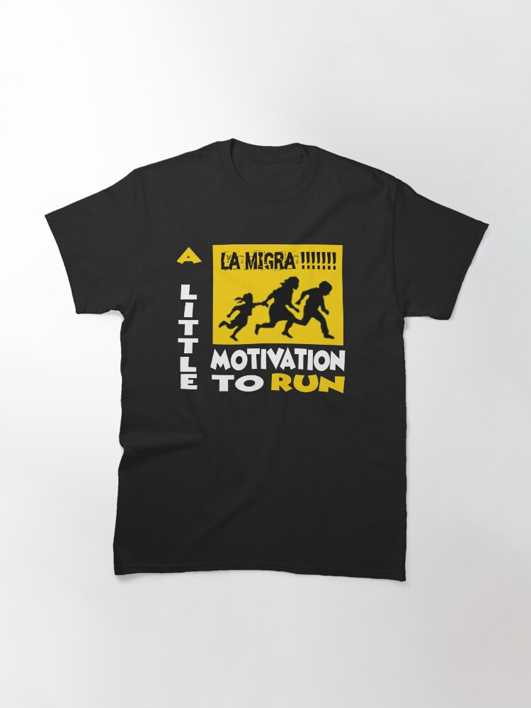 Alternate view of La Migra A Little Motivation To Run Classic T-Shirt