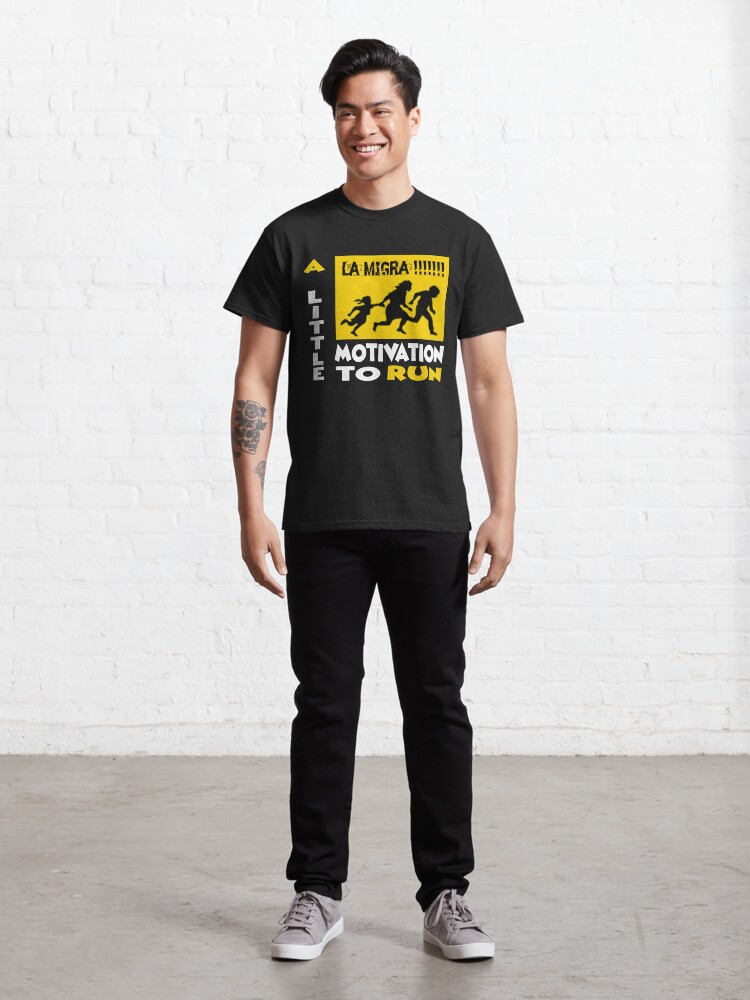 Alternate view of La Migra A Little Motivation To Run Classic T-Shirt