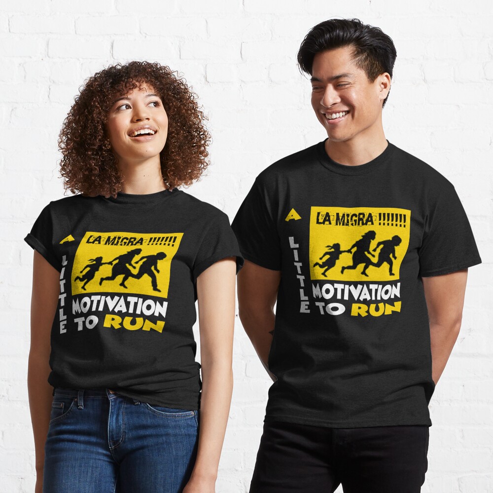 La Migra A Little Motivation To Run Classic T-Shirt