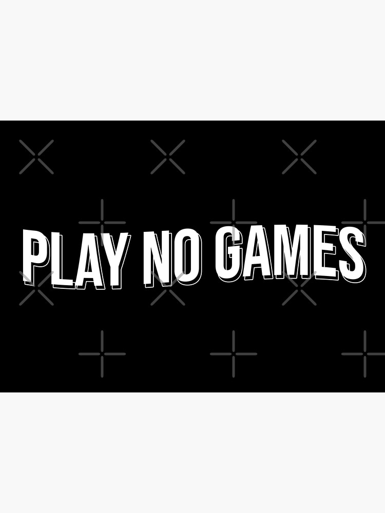 "Play No Games" Poster for Sale by artsylab Redbubble