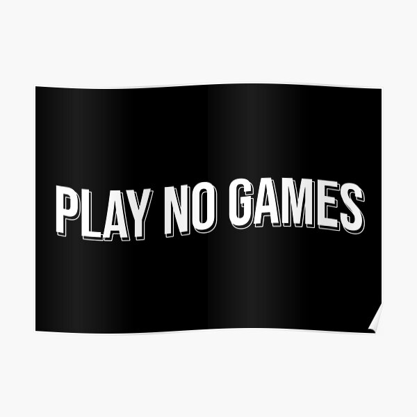 "Play No Games" Poster for Sale by artsylab Redbubble