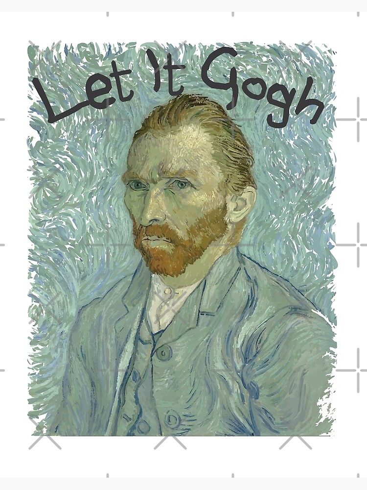 Let it Gogh Van Gogh funny\