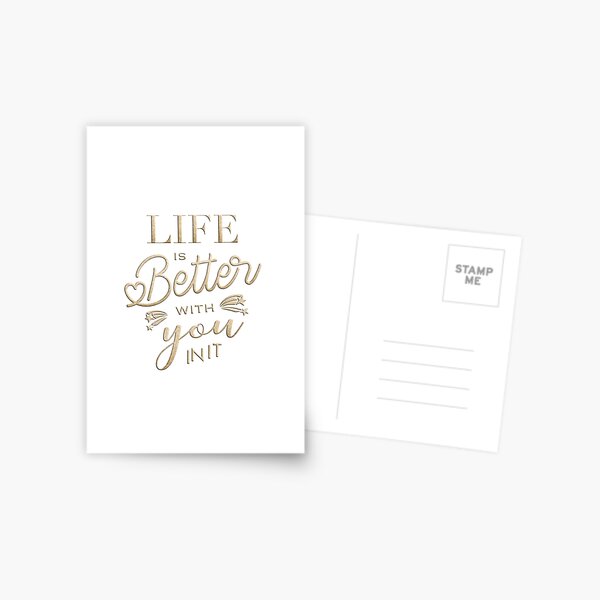 Life is better with you in it Postcard