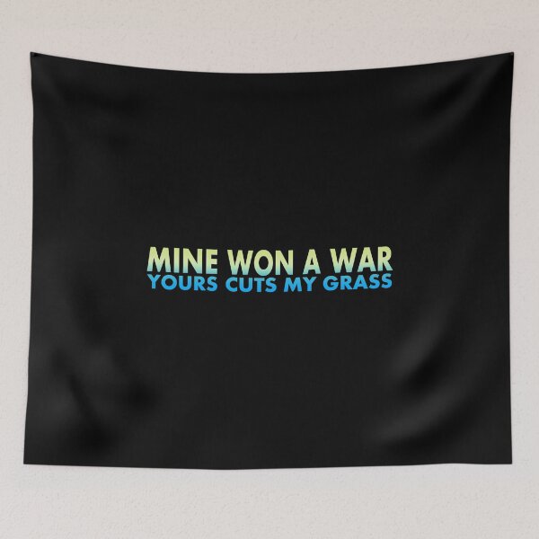 Item preview, Mine Won A War, Yours Cuts My Grass designed and sold by RuinedWrestler.