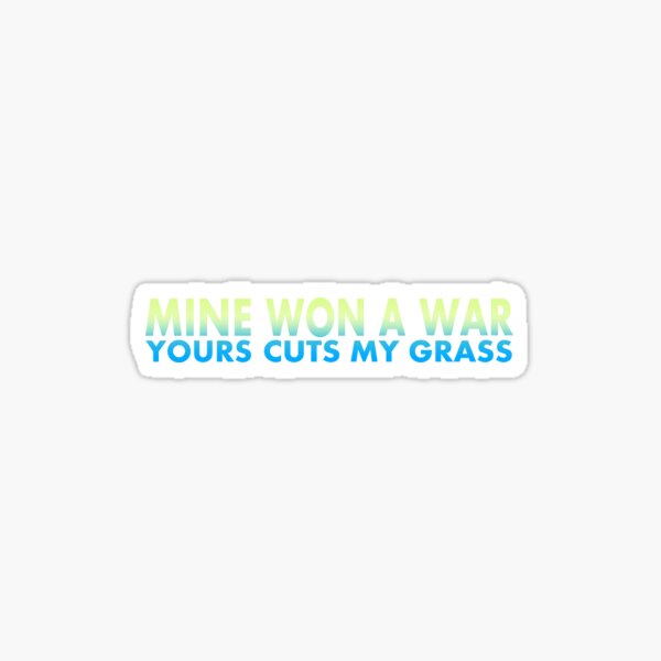 Item preview, Mine Won A War, Yours Cuts My Grass designed and sold by RuinedWrestler.