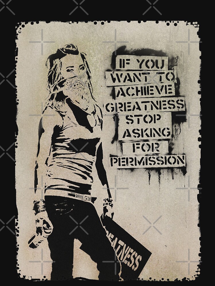 Banksy quote graffiti If You Want to Achieve Greatness stop asking for permission by iresist