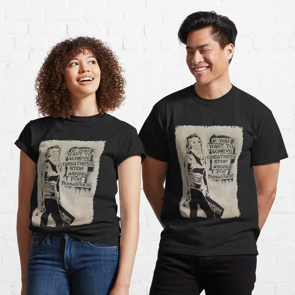Banksy quote graffiti If You Want to Achieve Greatness stop asking for permission Classic T-Shirt