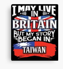 I May Live In Britain But My Story Began In Taiwan - Gift For Proud Taiwanese From Taiwan Living In Britain Canvas Print