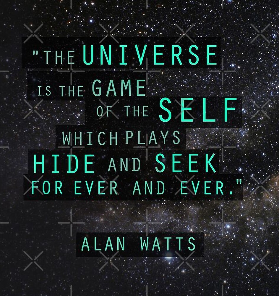 The Universe Is The Game Of The Self Which Plays Hide And