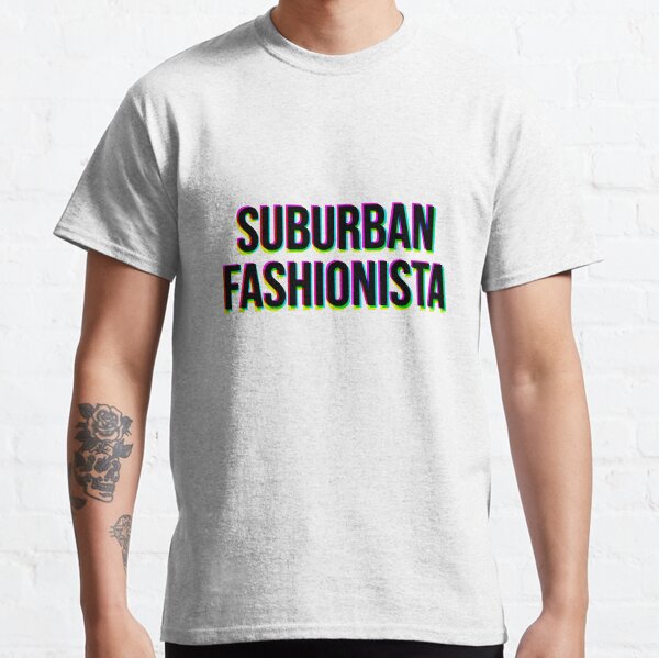 Suburban Fashionista - Colorful Quote Classic T-Shirt