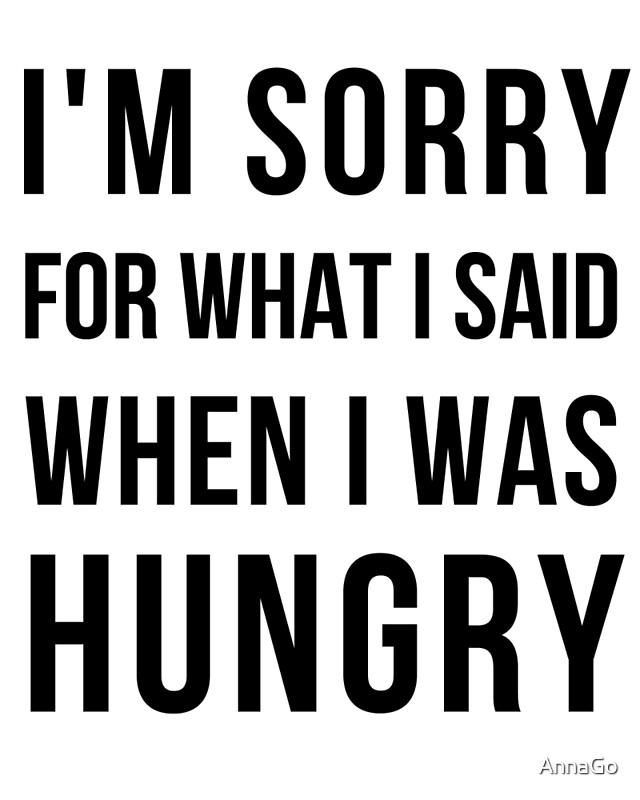 quot;Im sorry for what I said when i was hungryquot; Canvas Prints by AnnaGo  Redbubble