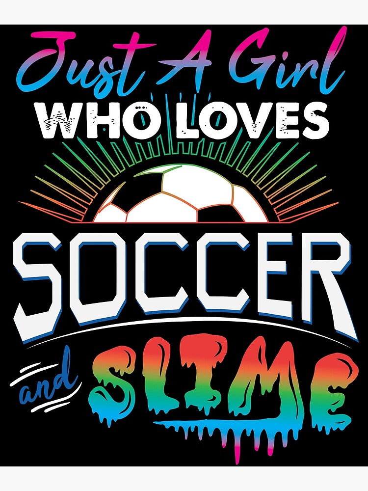 Just A Girl Who Loves Soccer And Slime Tshirt Gifts Just A Girl Who Loves Soccer And Slime Tshirt Gifts
