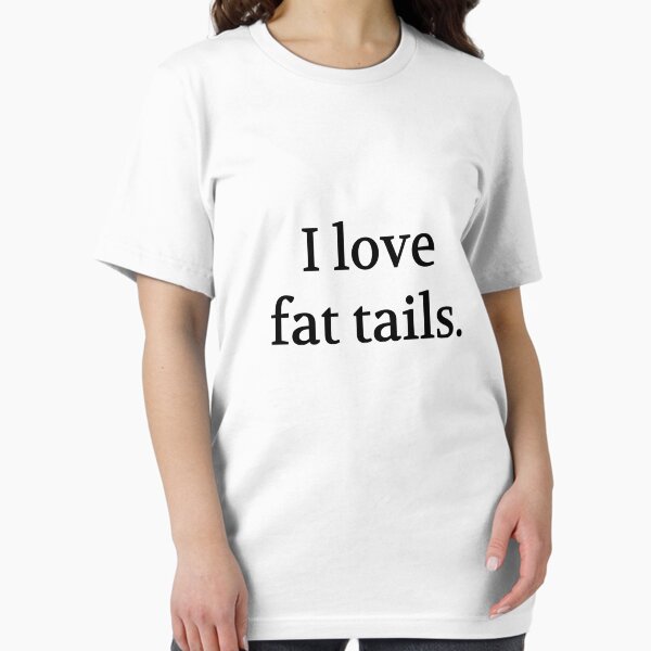 Bullwit! funny money apparel and accessories - "I love fat tails" Essential T-Shirt