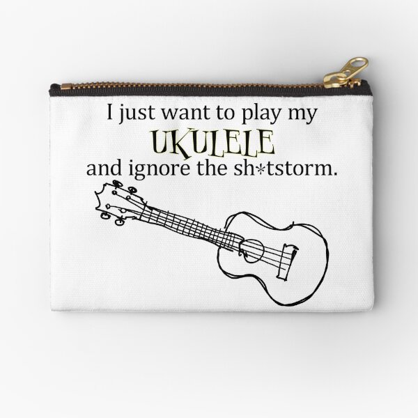 I just want to play my ukulele Zipper Pouch
