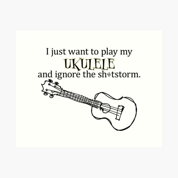 I just want to play my ukulele Art Print