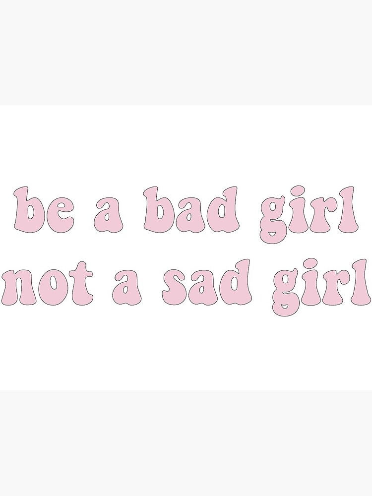 Sad girl bad girl