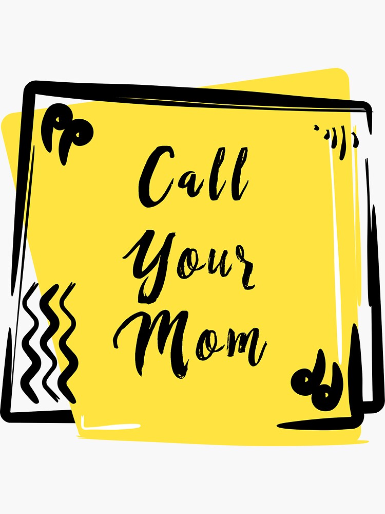 “Call Your Mom” Sticker by KaidenNKona | Redbubble