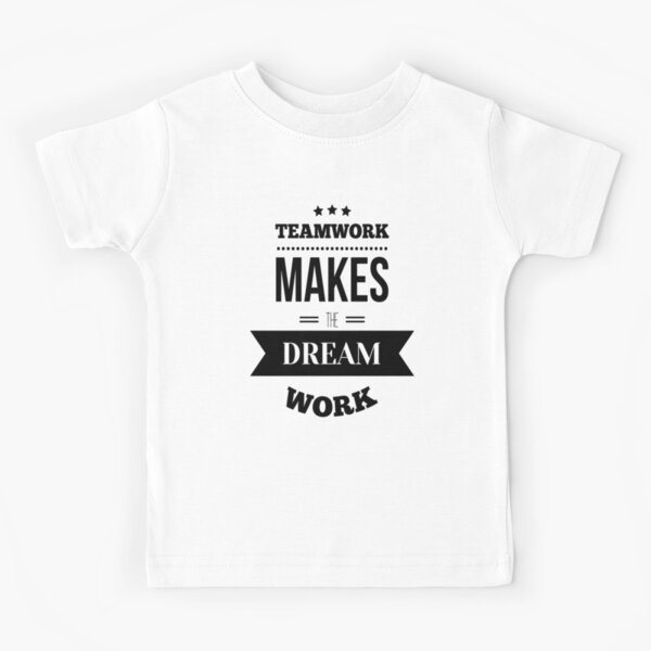 Teamwork Macht Die Traumarbeit Inspirierend Kinder T Shirt Von Projectx23 Redbubble