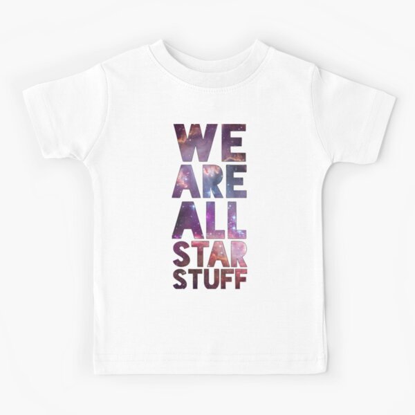 We Are All Starstuff Kids T-Shirt
