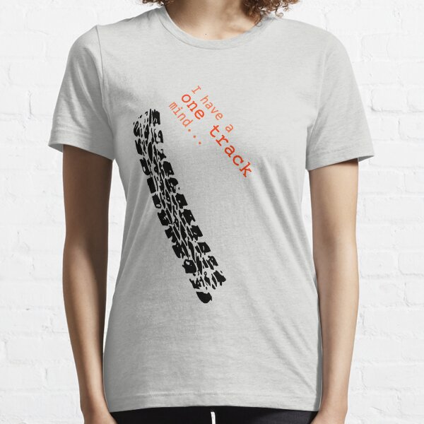 I Have a One Track Mind Essential T-Shirt