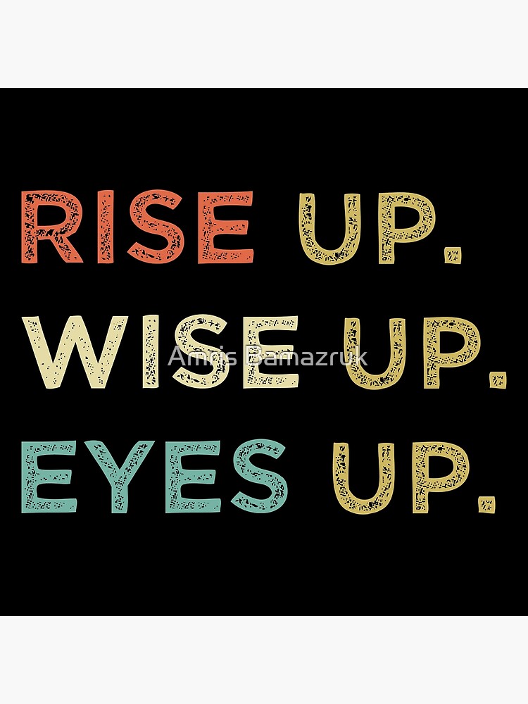 rise up eyes up wise up shirt