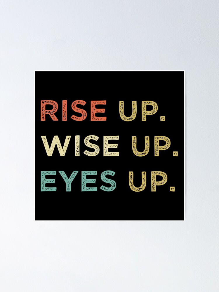 rise up eyes up wise up shirt