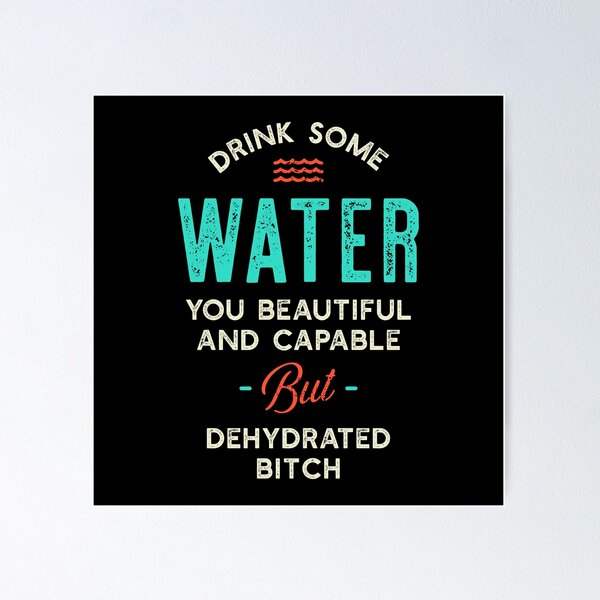 Item preview, Drink Some Water You Dehydrated Bitch designed and sold by adidabu.