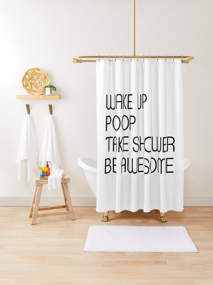 Funny Shower Curtains Wake Up Poop Take Shower Be Awesome Shower Curtain By Drakouv Redbubble