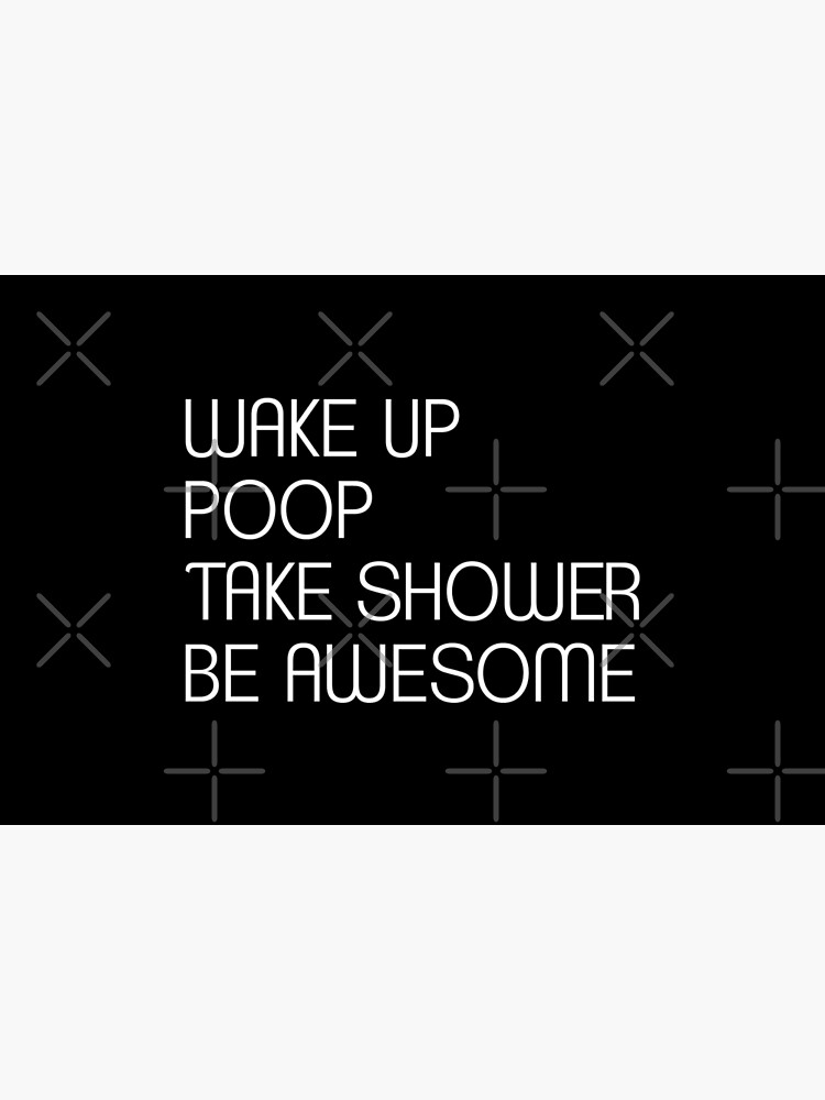 Wake Up Poop Take Shower Be Awesome - Funny Bath Mats by drakouv