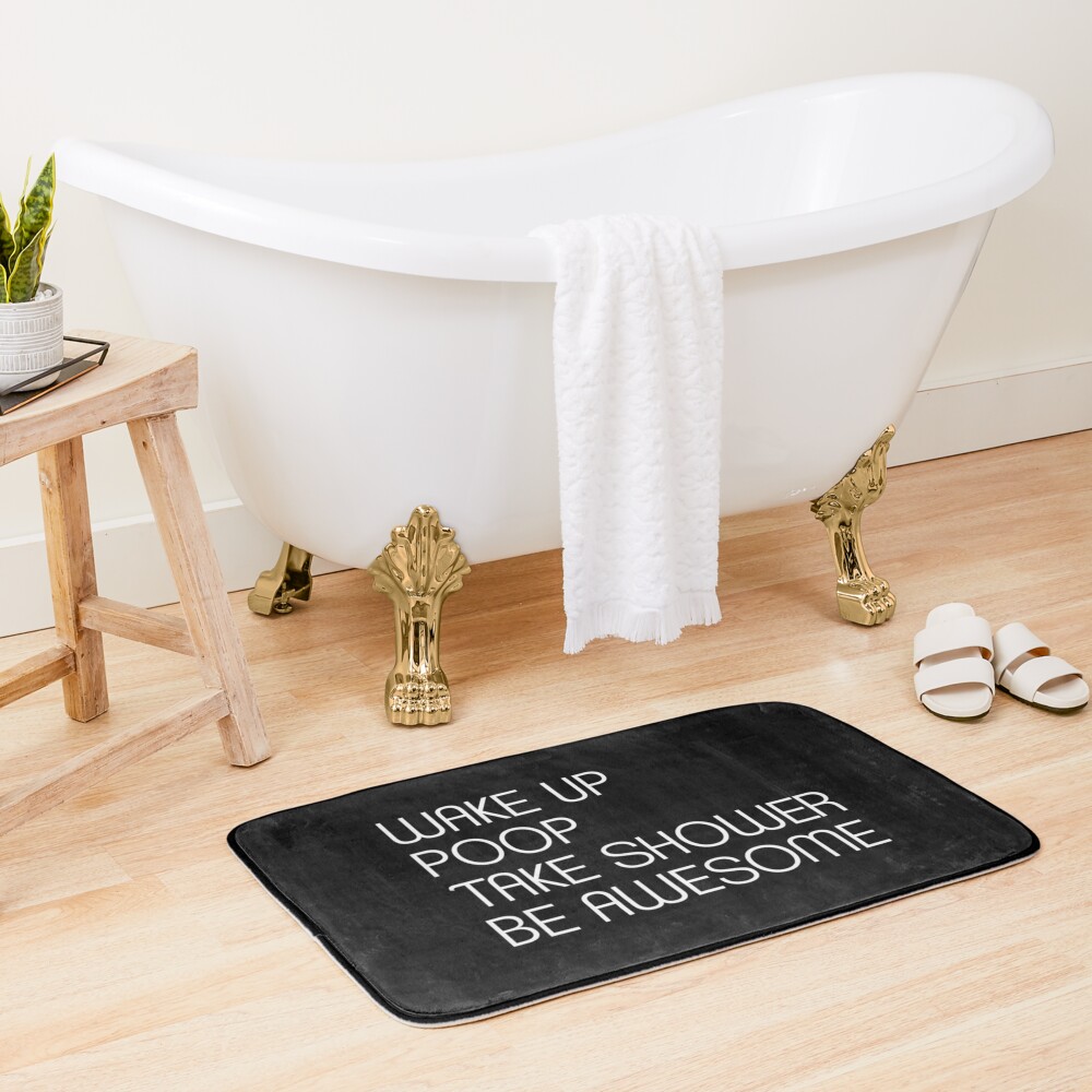 Wake Up Poop Take Shower Be Awesome - Funny Bath Mats Bath Mat