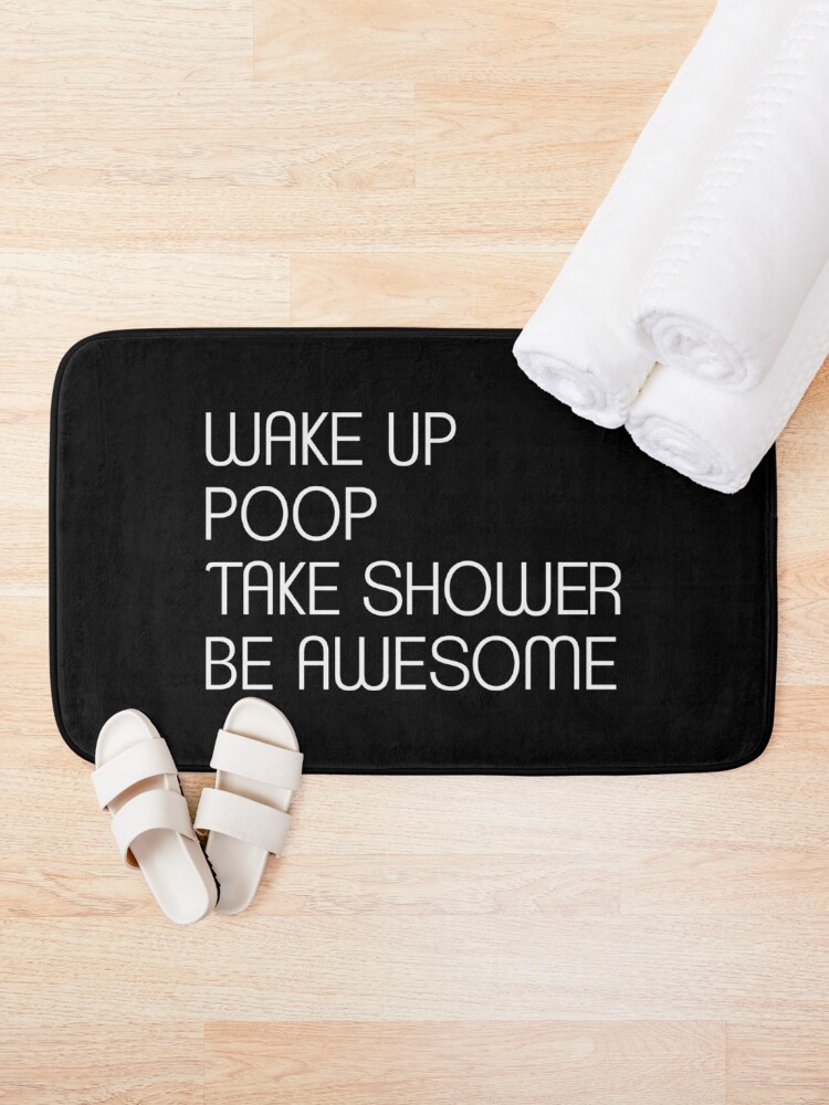 Alternate view of Wake Up Poop Take Shower Be Awesome - Funny Bath Mats Bath Mat