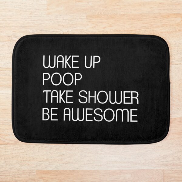 Item preview, Wake Up Poop Take Shower Be Awesome - Funny Bath Mats designed and sold by T-shirt For You.