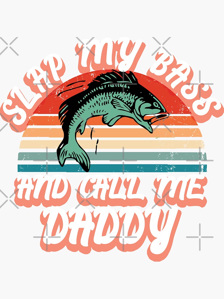 Slap My Bass And Call Me Daddy Funny Bass Fish | Sticker