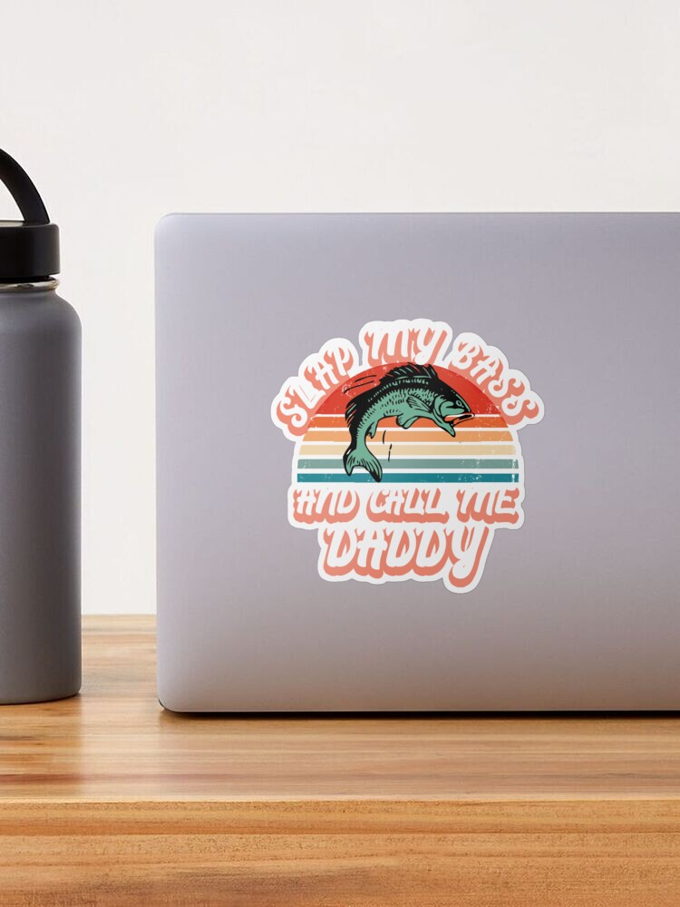 Slap My Bass And Call Me Daddy Funny Bass Fish  Sticker for Sale