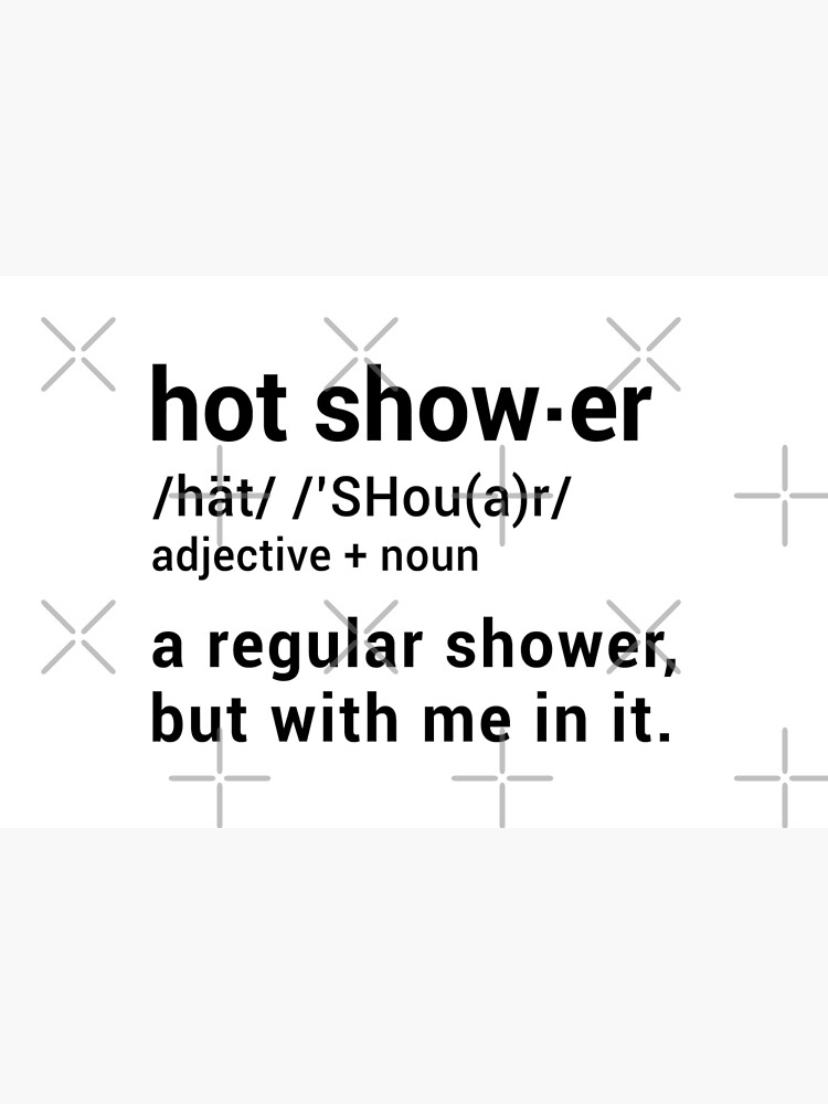 Hot Shower Definition : A regular shower but with me in it - Funny by drakouv