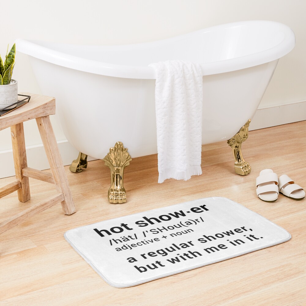 Hot Shower Definition : A regular shower but with me in it - Funny Bath Mat