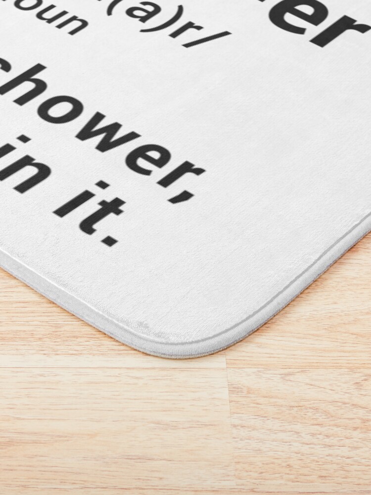 Alternate view of Hot Shower Definition : A regular shower but with me in it - Funny Bath Mat