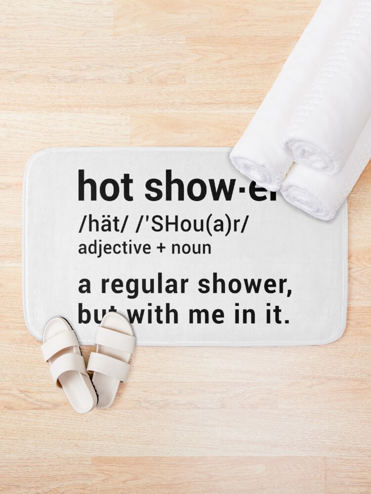 Alternate view of Hot Shower Definition : A regular shower but with me in it - Funny Bath Mat